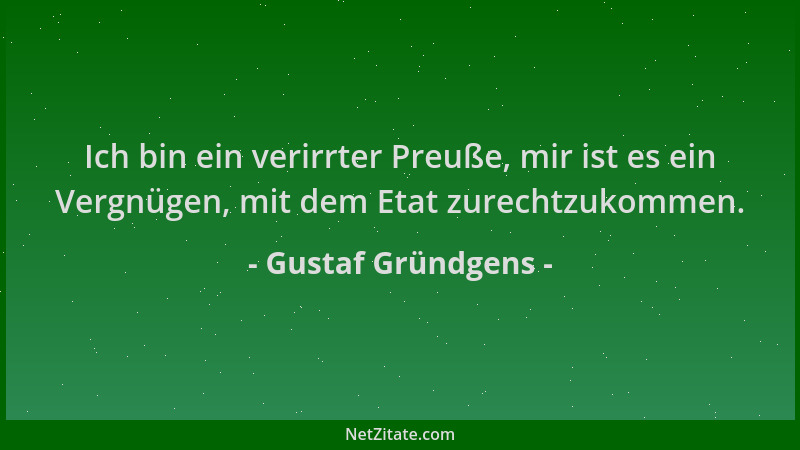 Gustaf Gründgens - Ich bin ein verirrter Preuße, mir ist es ein Vergnügen, mit dem Etat zurechtzukommen....