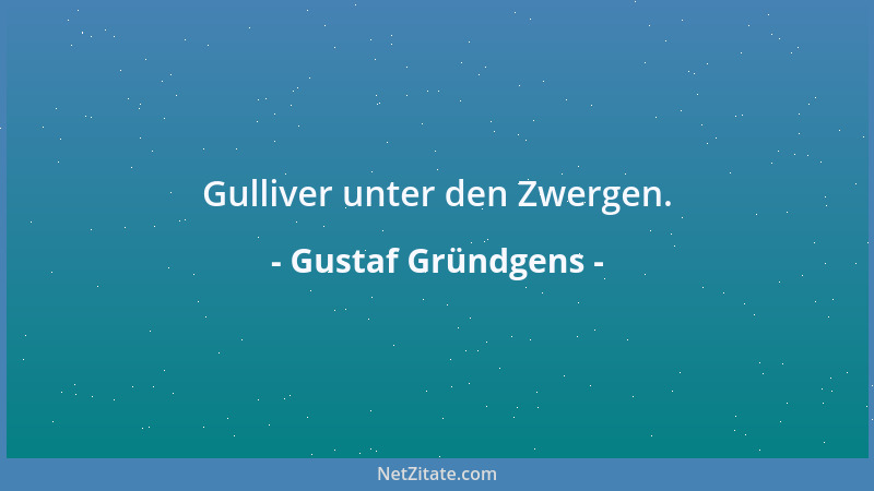 Gustaf Gründgens - Gulliver unter den Zwergen....