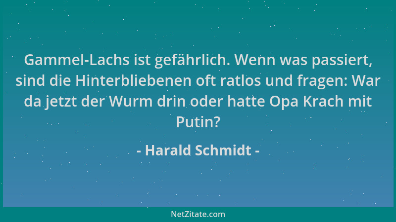 Harald Schmidt - Gammel-Lachs ist gefährlich. Wenn was passiert, sind die Hinterbliebenen oft ratlos und fragen: War da jet...