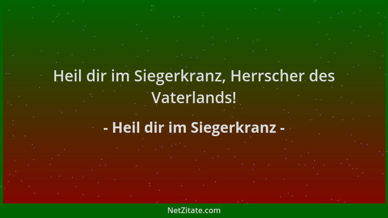Heil dir im Siegerkranz - Heil dir im Siegerkranz, Herrscher des Vaterlands!...