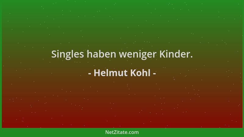 Helmut Kohl - Singles haben weniger Kinder....