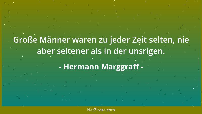 Hermann Marggraff - Große Männer waren zu jeder Zeit selten, nie aber seltener als in der unsrigen....