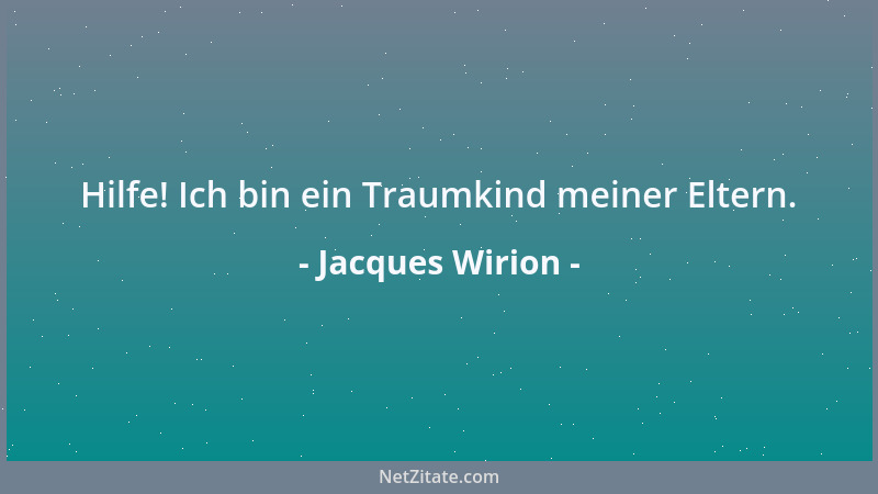 Jacques Wirion - Hilfe! Ich bin ein Traumkind meiner Eltern....