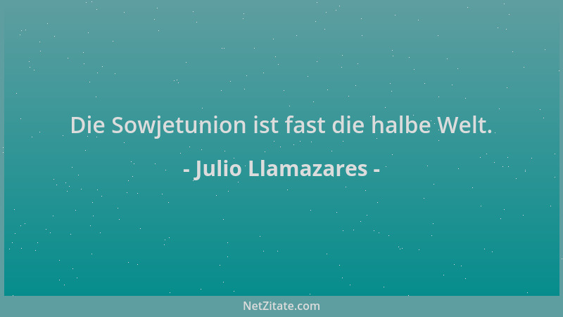 Julio Llamazares - Die Sowjetunion ist fast die halbe Welt....