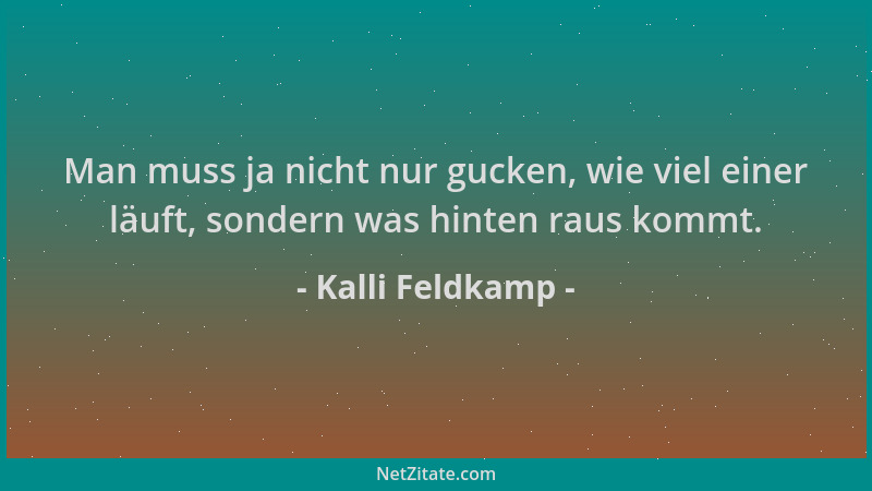 Kalli Feldkamp - Man muss ja nicht nur gucken, wie viel einer läuft, sondern was hinten raus kommt....