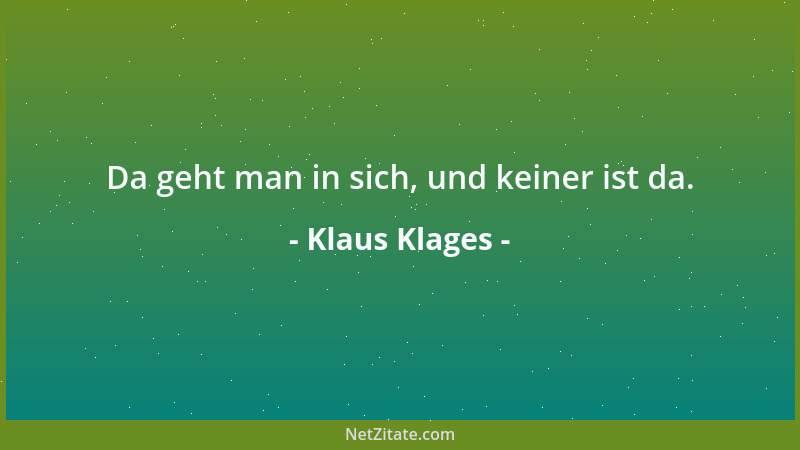 Klaus Klages - Da geht man in sich, und keiner ist da....