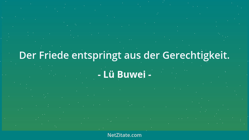 Lü Buwei - Der Friede entspringt aus der Gerechtigkeit....