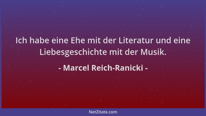 Marcel Reich-Ranicki - Ich habe eine Ehe mit der Literatur und eine Liebesgeschichte mit der Musik....