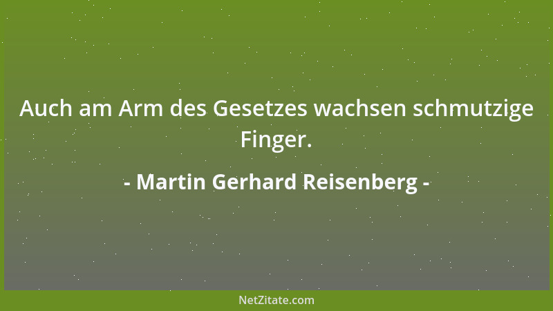 Martin Gerhard Reisenberg - Auch am Arm des Gesetzes wachsen schmutzige Finger....