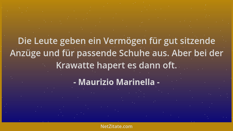 Maurizio Marinella - Die Leute geben ein Vermögen für gut sitzende Anzüge und für passende Schuhe aus. Aber bei der Krawatt...