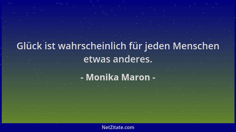 Monika Maron - Glück ist wahrscheinlich für jeden Menschen etwas anderes....
