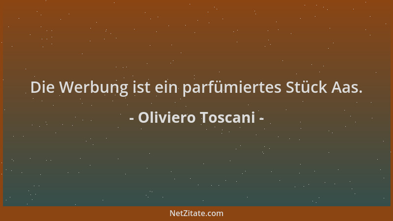 Oliviero Toscani - Die Werbung ist ein parfümiertes Stück Aas....