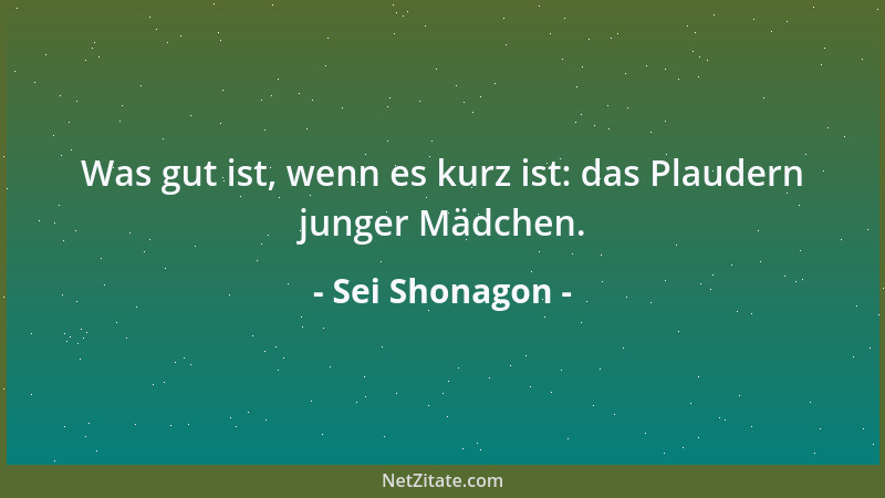 Sei Shonagon - Was gut ist, wenn es kurz ist: das Plaudern junger Mädchen....