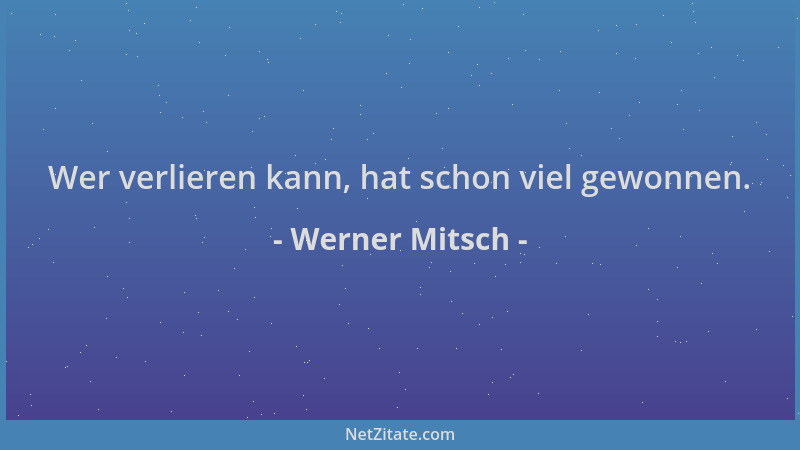 Werner Mitsch - Wer verlieren kann, hat schon viel gewonnen....