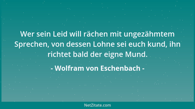 Wolfram von Eschenbach - Wessen Leben derart zu Ende geht, daß Gott die Seele nicht geraubt wird durch die Sündenschuld des...