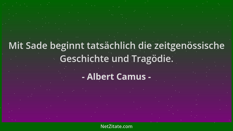 Albert Camus - Mit Sade beginnt tatsächlich die zeitgenössische Geschichte und Tragödie....