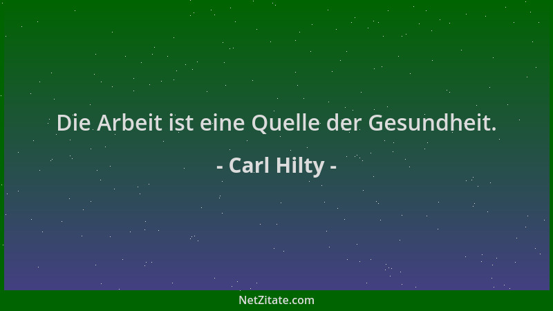 Carl Hilty - Die Arbeit ist eine Quelle der Gesundheit....