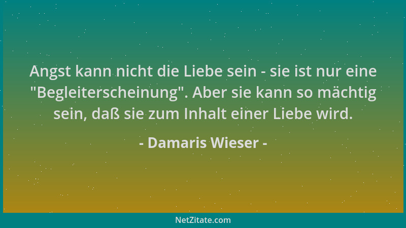 Damaris Wieser - Angst kann nicht die Liebe sein - sie ist nur eine  "Begleiterscheinung ". Aber sie kann so mächtig sein, da...