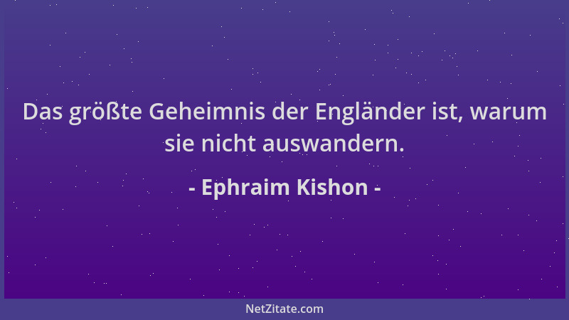 Ephraim Kishon - Das größte Geheimnis der Engländer ist, warum sie nicht auswandern....