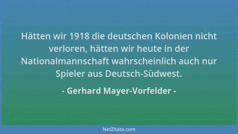 Gerhard Mayer-Vorfelder - Hätten wir 1918 die deutschen Kolonien nicht verloren, hätten wir heute in der Nationalmannschaft...