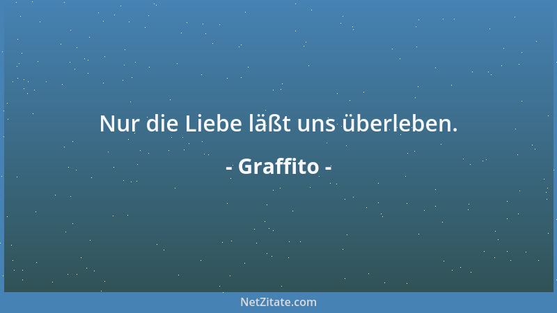 Graffito - Nur die Liebe läßt uns überleben....