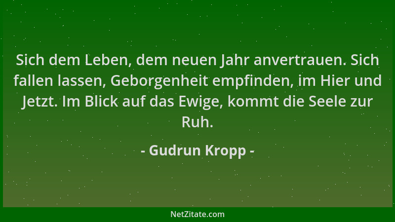 Gudrun Kropp - Sich dem Leben, dem neuen Jahr anvertrauen. Sich fallen lassen, Geborgenheit empfinden, im Hier und Jetzt. I...