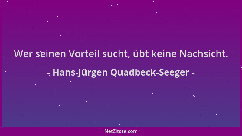 Hans-Jürgen Quadbeck-Seeger - Wer seinen Vorteil sucht, übt keine Nachsicht....