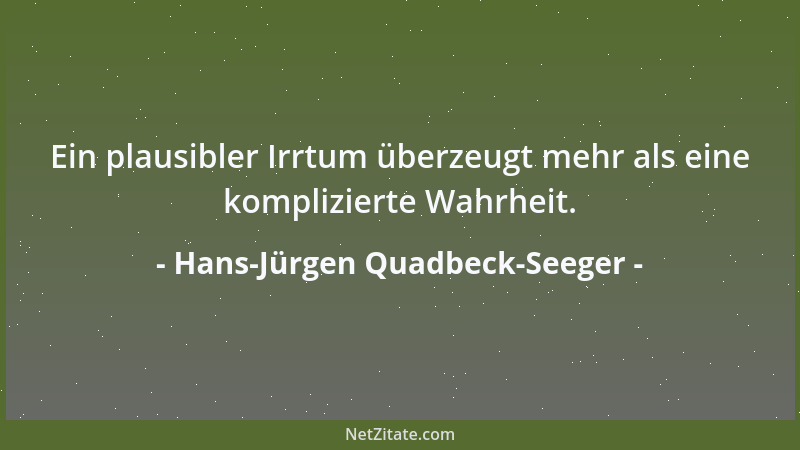 Hans-Jürgen Quadbeck-Seeger - Ein plausibler Irrtum überzeugt mehr als eine komplizierte Wahrheit....