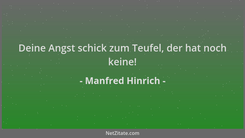 Manfred Hinrich - Deine Angst schick zum Teufel, der hat noch keine!...