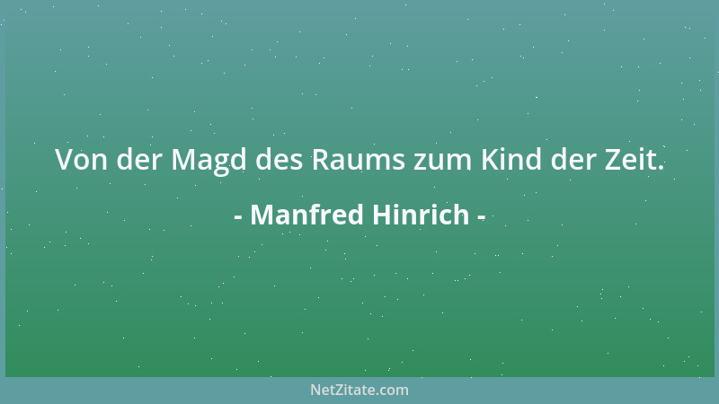 Manfred Hinrich - Von der Magd des Raums zum Kind der Zeit....