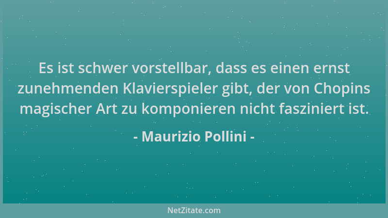 Maurizio Pollini - Es ist schwer vorstellbar, dass es einen ernst zunehmenden Klavierspieler gibt, der von Chopins magische...