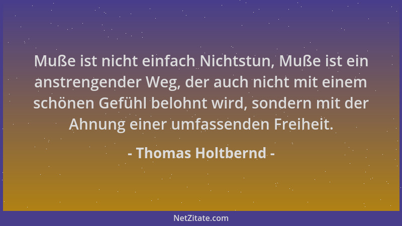 Thomas Holtbernd - Muße ist nicht einfach Nichtstun, Muße ist ein anstrengender Weg, der auch nicht mit einem schönen Gefüh...