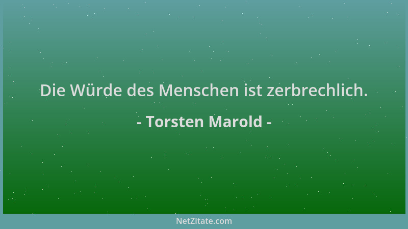 Torsten Marold - Die Würde des Menschen ist zerbrechlich....