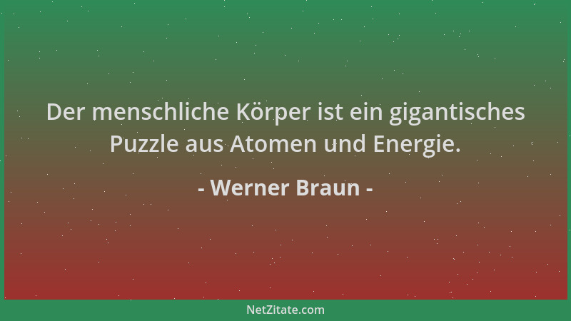 Werner Braun - Der menschliche Körper ist ein gigantisches Puzzle aus Atomen und Energie....