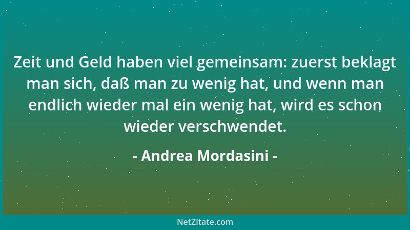 Andrea Mordasini - Zeit ist Geld und Geld ist Zeit: nur blöde, daß man in der Regel weder vom einen noch vom anderen genüge...