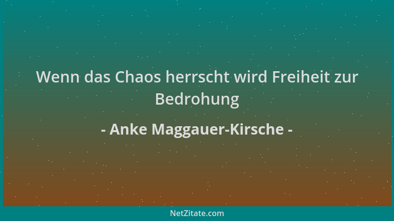Anke Maggauer-Kirsche - Wenn das Chaos herrscht wird Freiheit zur Bedrohung...