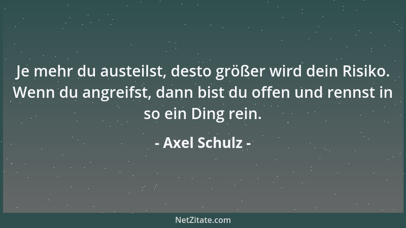 Axel Schulz - Je mehr du austeilst, desto größer wird dein Risiko. Wenn du angreifst, dann bist du offen und rennst in so e...