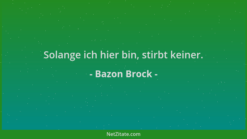 Bazon Brock - Solange ich hier bin, stirbt keiner....