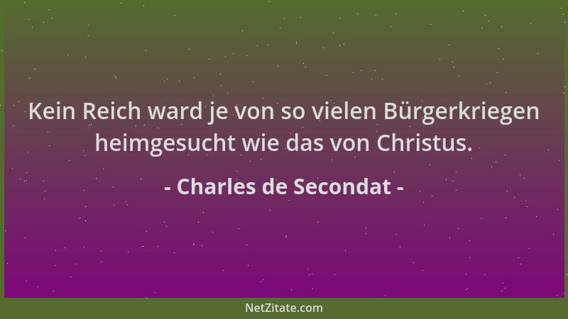 Charles de Secondat - Kein Reich ward je von so vielen Bürgerkriegen heimgesucht wie das von Christus....