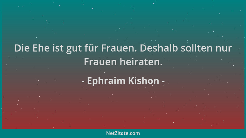 Ephraim Kishon - Die Ehe ist gut für Frauen. Deshalb sollten nur Frauen heiraten....