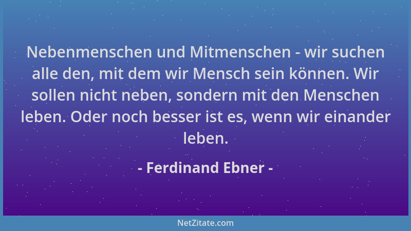 Ferdinand Ebner - Nebenmenschen und Mitmenschen - wir suchen alle den, mit dem wir Mensch sein können. Wir sollen nicht neb...