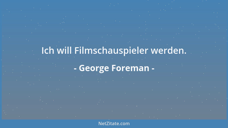 George Foreman - Ich will Filmschauspieler werden....