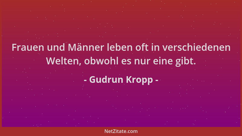 Gudrun Kropp - Frauen und Männer leben oft in verschiedenen Welten, obwohl es nur eine gibt....