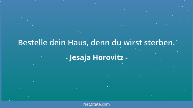 Jesaja Horovitz - Bestelle dein Haus, denn du wirst sterben....