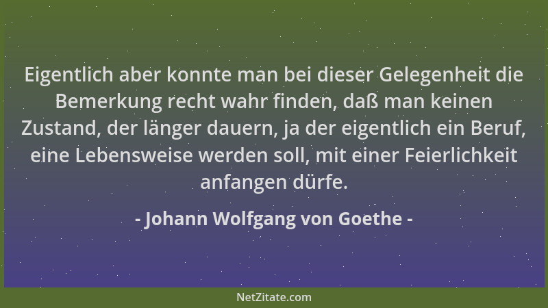 Johann Wolfgang von Goethe - Eigentlich aber konnte man bei dieser Gelegenheit die Bemerkung recht wahr finden, daß man kei...