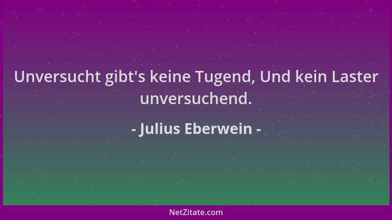 Julius Eberwein - Unversucht gibt 's keine Tugend, Und kein Laster unversuchend....
