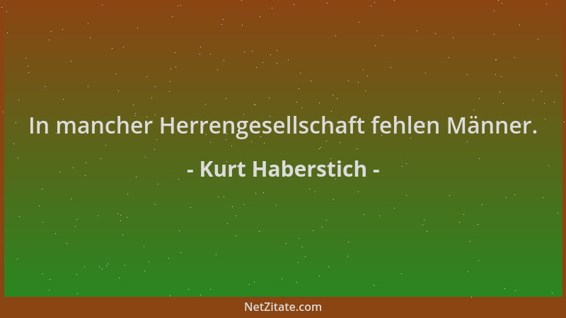 Kurt Haberstich - In mancher Herrengesellschaft fehlen Männer....