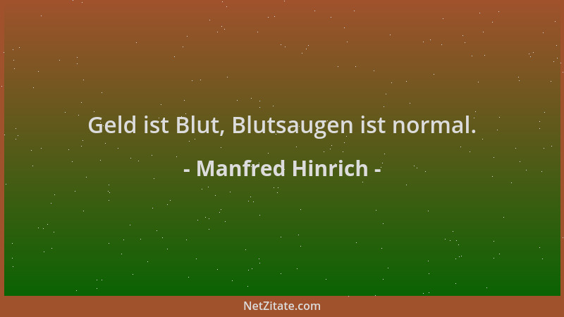 Manfred Hinrich - Geld ist Blut, Blutsaugen ist normal....