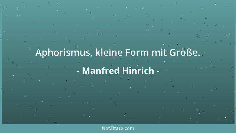 Manfred Hinrich - Aphorismus, kleine Form mit Größe....