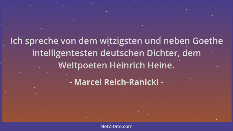 Marcel Reich-Ranicki - Ich spreche von dem witzigsten und neben Goethe intelligentesten deutschen Dichter, dem Weltpoeten H...